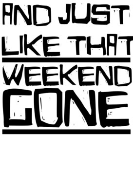 Weekend Gone