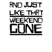Weekend Gone
